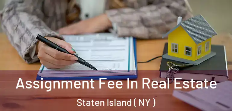  Assignment Fee In Real Estate Staten Island ( NY )