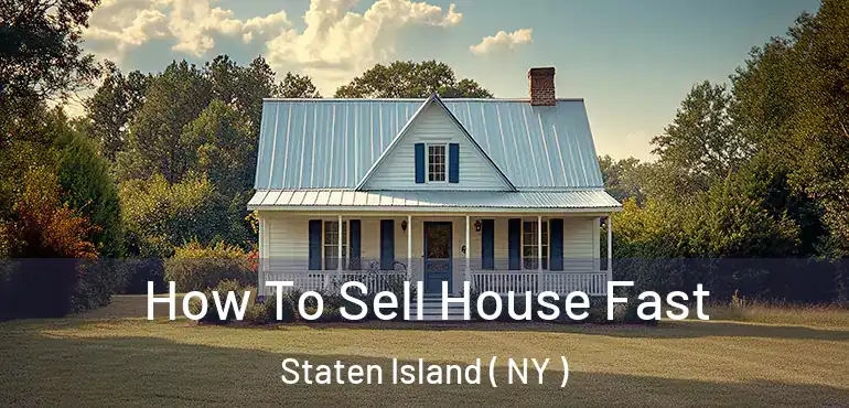  How To Sell House Fast Staten Island ( NY )