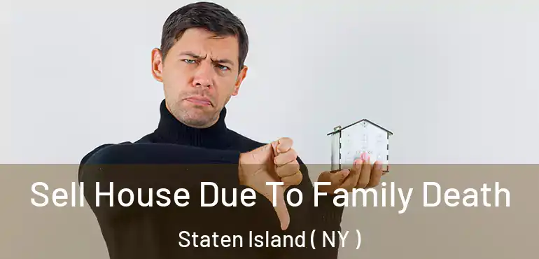  Sell House Due To Family Death Staten Island ( NY )