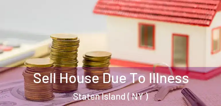  Sell House Due To Illness Staten Island ( NY )