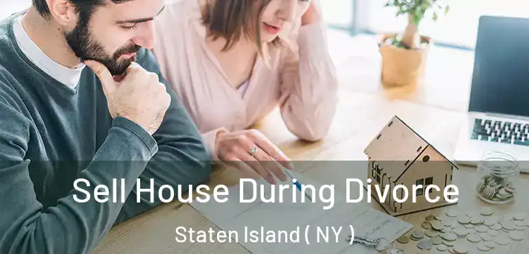  Sell House During Divorce Staten Island ( NY )
