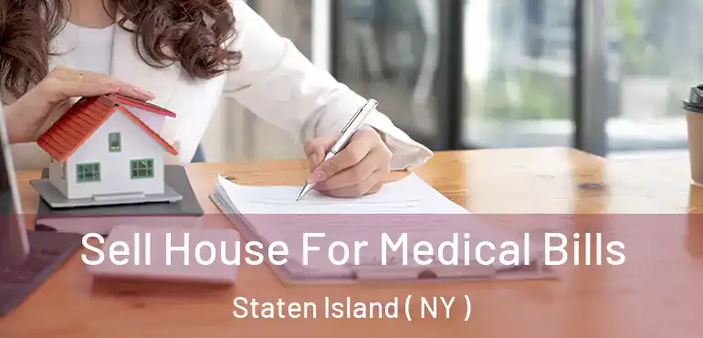  Sell House For Medical Bills Staten Island ( NY )