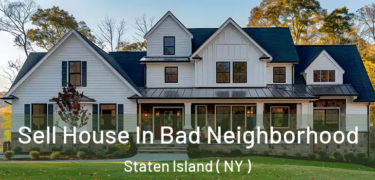  Sell House In Bad Neighborhood Staten Island ( NY )