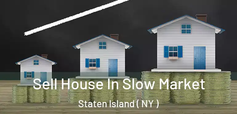  Sell House In Slow Market Staten Island ( NY )