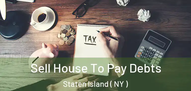  Sell House To Pay Debts Staten Island ( NY )