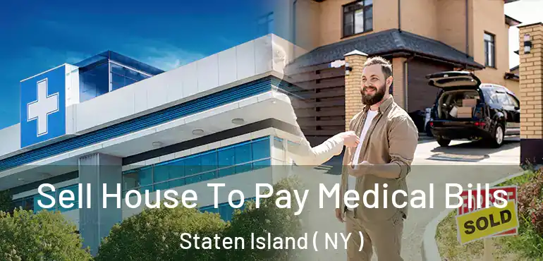  Sell House To Pay Medical Bills Staten Island ( NY )