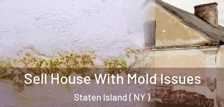  Sell House With Mold Issues Staten Island ( NY )