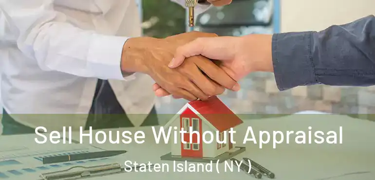  Sell House Without Appraisal Staten Island ( NY )
