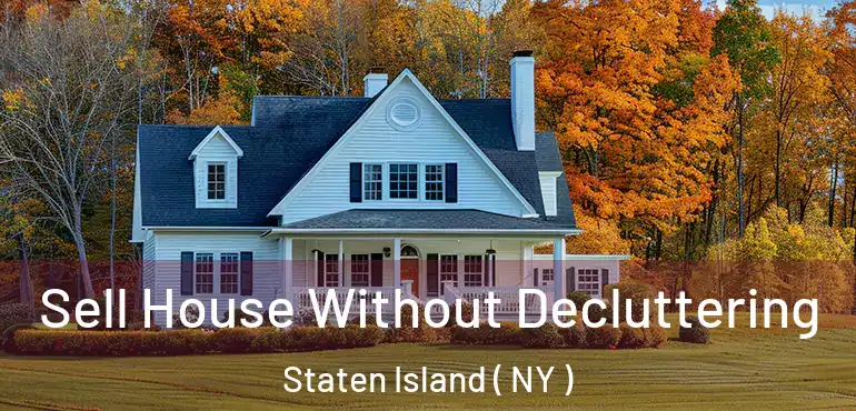  Sell House Without Decluttering Staten Island ( NY )